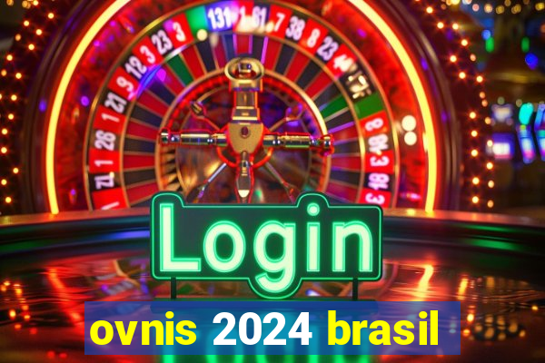 ovnis 2024 brasil